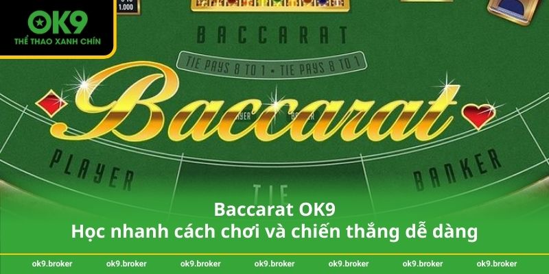 Baccarat OK9 – Học nhanh cách chơi và chiến thắng dễ dàng