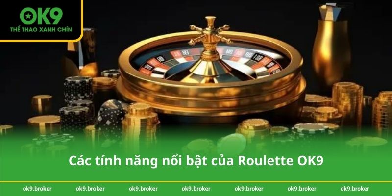 Các tính năng nổi bật của Roulette OK9