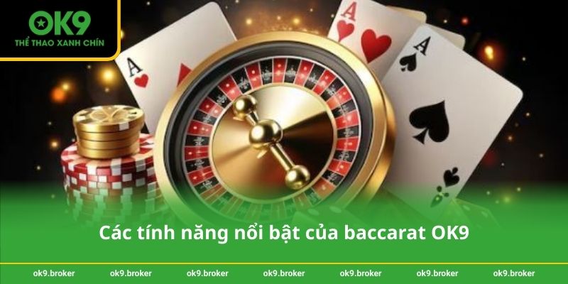 Các tính năng nổi bật của baccarat OK9