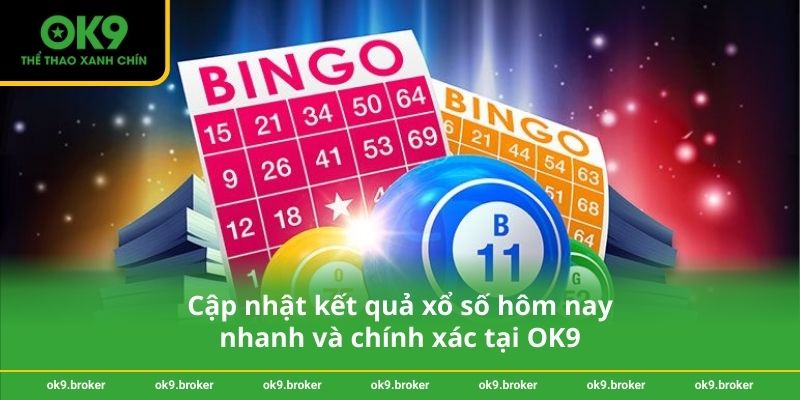 Cập nhật kết quả xổ số hôm nay nhanh và chính xác tại OK9