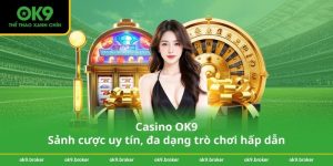 Casino OK9 – Sảnh cược uy tín, đa dạng trò chơi hấp dẫn