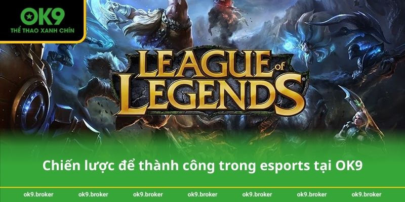 Chiến lược để thành công trong esports tại OK9