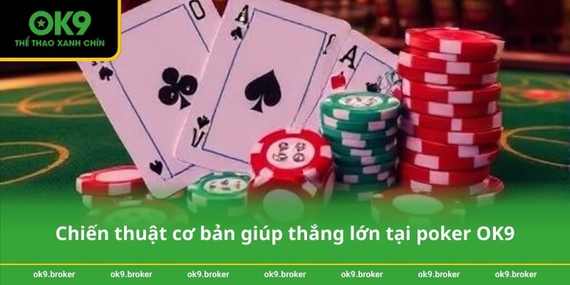 Chiến thuật cơ bản giúp thắng lớn tại poker OK9