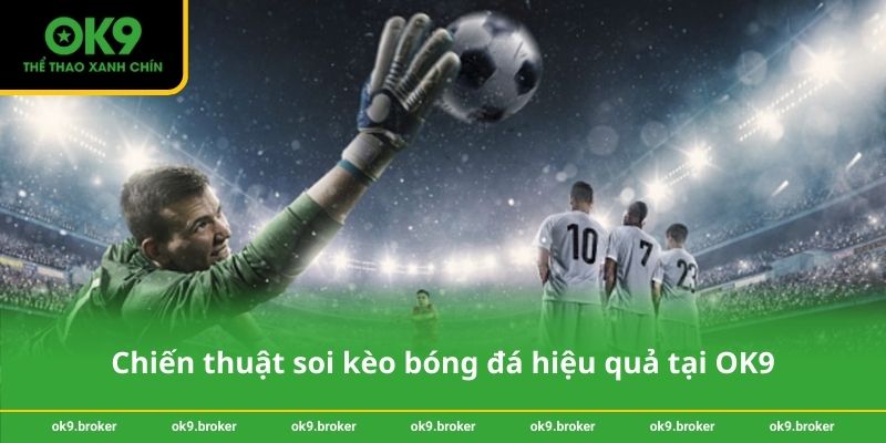 Chiến thuật soi kèo bóng đá hiệu quả tại OK9