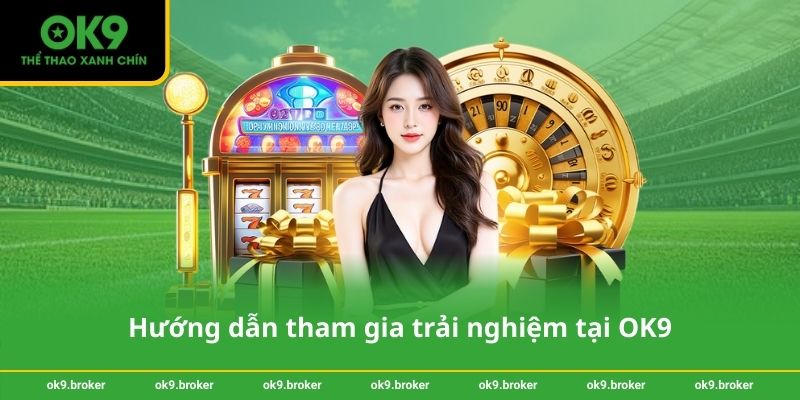 Hướng dẫn tham gia trải nghiệm tại OK9