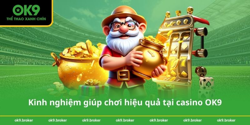 Kinh nghiệm giúp chơi hiệu quả tại casino OK9