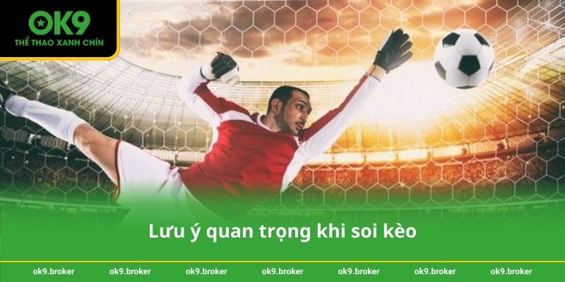 Lưu ý quan trọng khi soi kèo