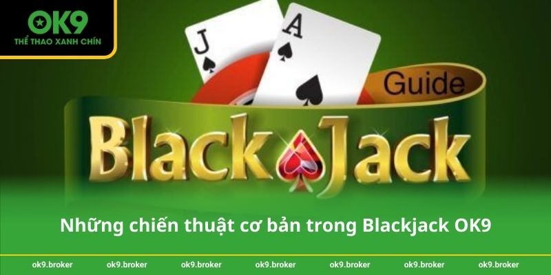 Những chiến thuật cơ bản trong Blackjack OK9