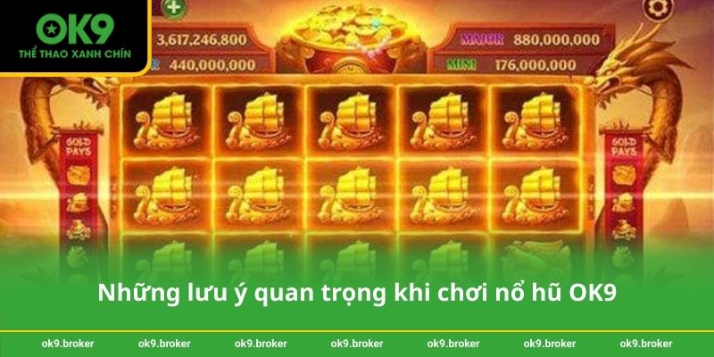 Những lưu ý quan trọng khi chơi nổ hũ OK9
