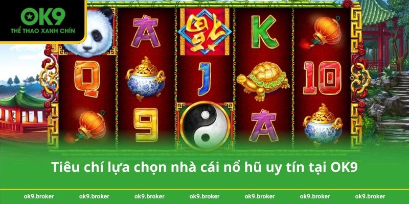 Tiêu chí lựa chọn nhà cái nổ hũ uy tín tại OK9