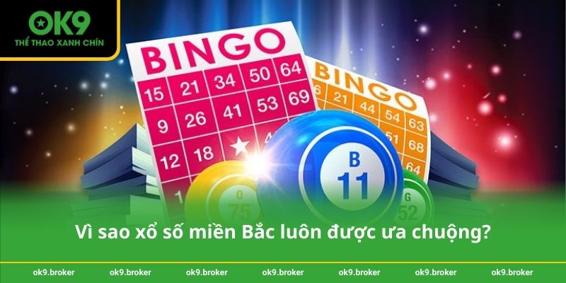 Vì sao xổ số miền Bắc luôn được ưa chuộng